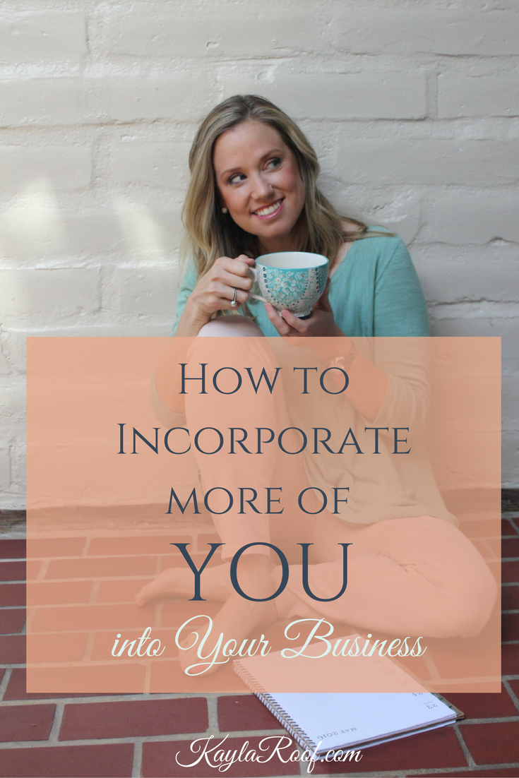 How To Incorporate More Of YOU Into Your Business - KaylaRoof